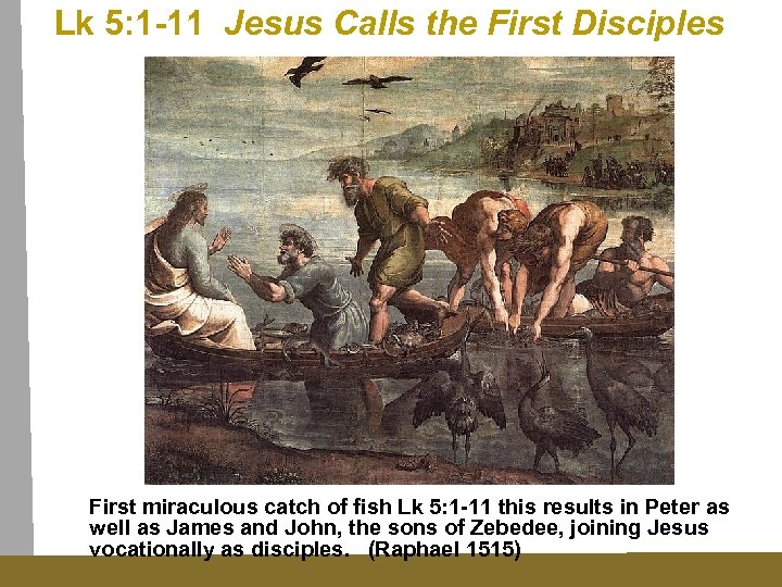 Lk 5: 1 -11 Jesus Calls the First Disciples First miraculous catch of fish