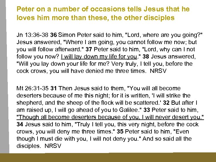 Peter on a number of occasions tells Jesus that he loves him more than