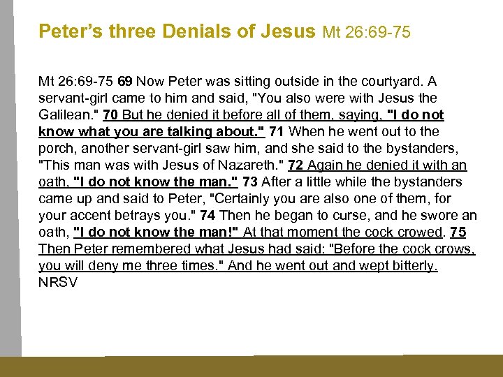 Peter’s three Denials of Jesus Mt 26: 69 -75 69 Now Peter was sitting