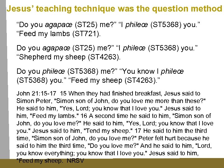 Jesus’ teaching technique was the question method “Do you agapaœ (ST 25) me? ”