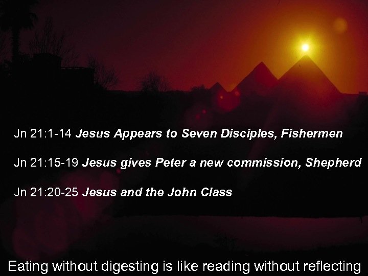 Jn 21: 1 -14 Jesus Appears to Seven Disciples, Fishermen Jn 21: 15 -19