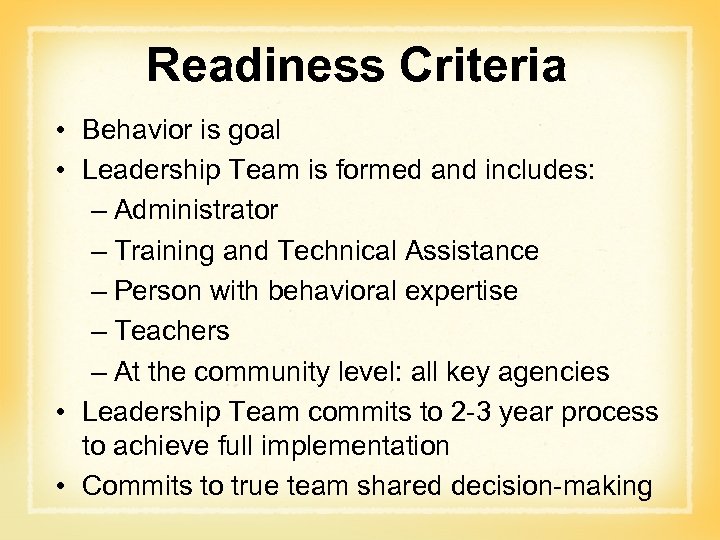 Readiness Criteria • Behavior is goal • Leadership Team is formed and includes: –