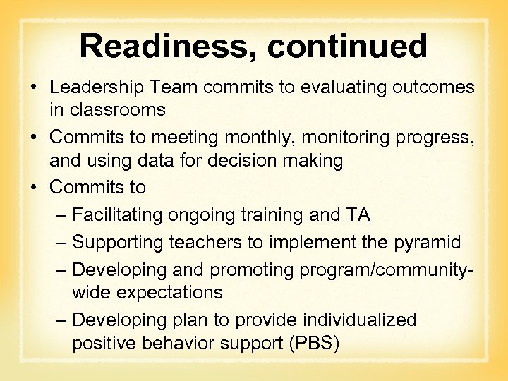 Readiness, continued • Leadership Team commits to evaluating outcomes in classrooms • Commits to