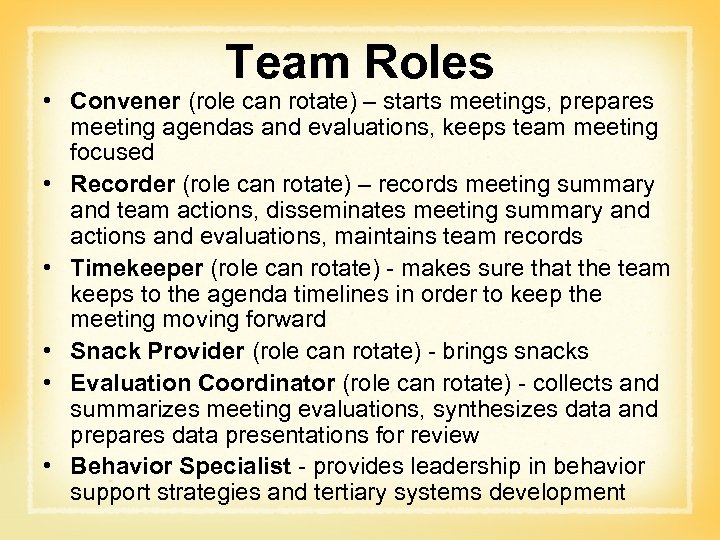 Team Roles • Convener (role can rotate) – starts meetings, prepares meeting agendas and