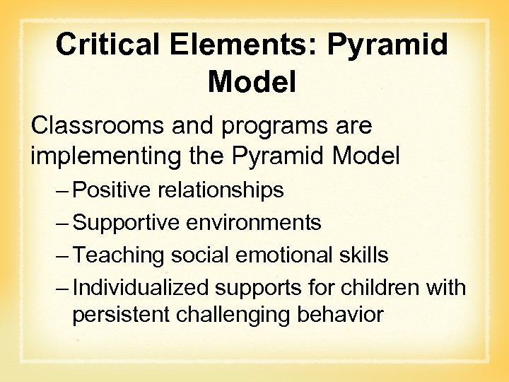 Critical Elements: Pyramid Model Classrooms and programs are implementing the Pyramid Model – Positive