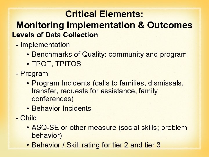 Critical Elements: Monitoring Implementation & Outcomes Levels of Data Collection - Implementation • Benchmarks