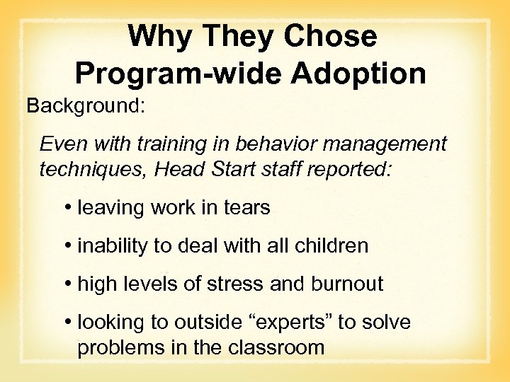 Why They Chose Program-wide Adoption Background: Even with training in behavior management techniques, Head