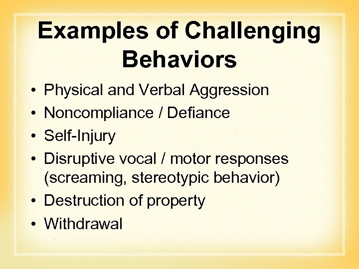 Examples of Challenging Behaviors • • Physical and Verbal Aggression Noncompliance / Defiance Self-Injury