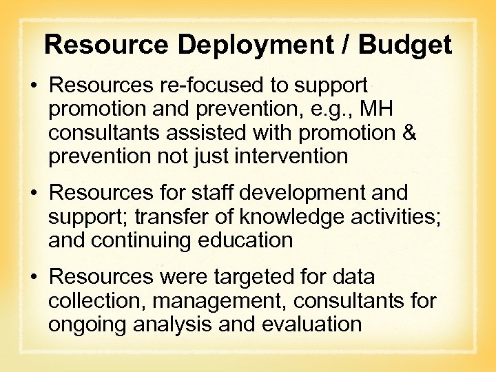 Resource Deployment / Budget • Resources re-focused to support promotion and prevention, e. g.