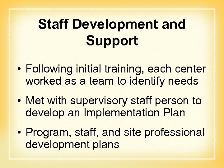 Staff Development and Support • Following initial training, each center worked as a team