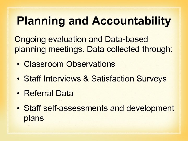 Planning and Accountability Ongoing evaluation and Data-based planning meetings. Data collected through: • Classroom