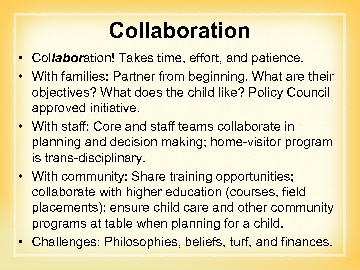 Collaboration • Collaboration! Takes time, effort, and patience. • With families: Partner from beginning.