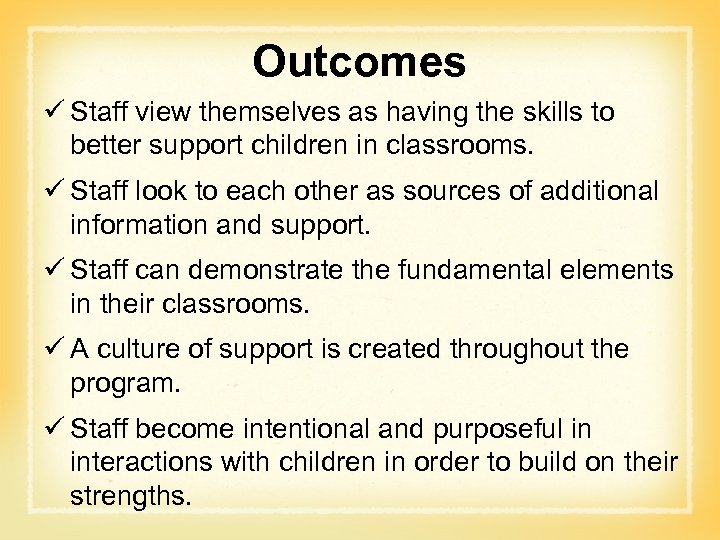 Outcomes ü Staff view themselves as having the skills to better support children in