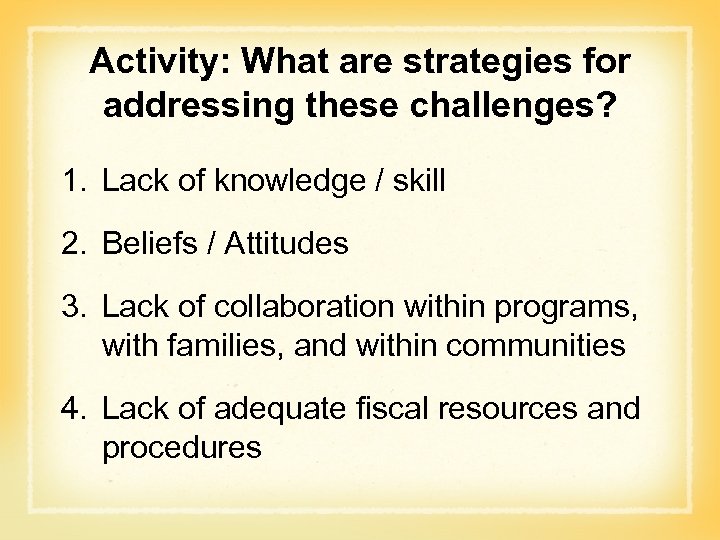 Activity: What are strategies for addressing these challenges? 1. Lack of knowledge / skill