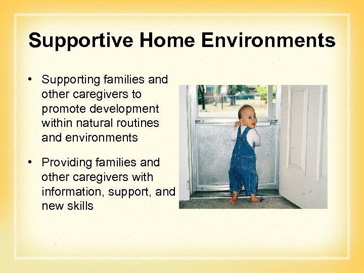 Supportive Home Environments • Supporting families and other caregivers to promote development within natural