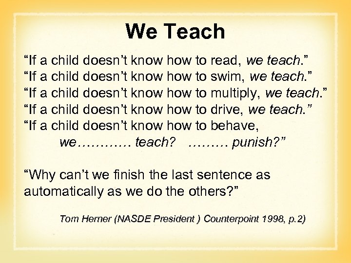 We Teach “If a child doesn’t know how to read, we teach. ” “If