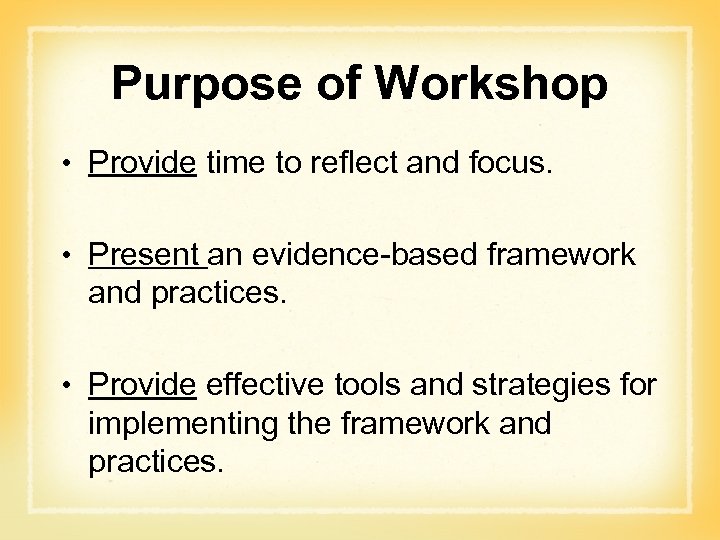 Purpose of Workshop • Provide time to reflect and focus. • Present an evidence-based