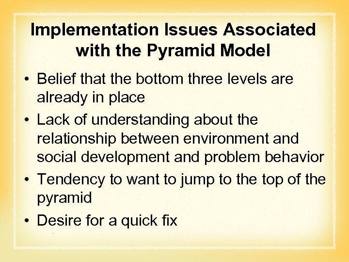 Implementation Issues Associated with the Pyramid Model • Belief that the bottom three levels