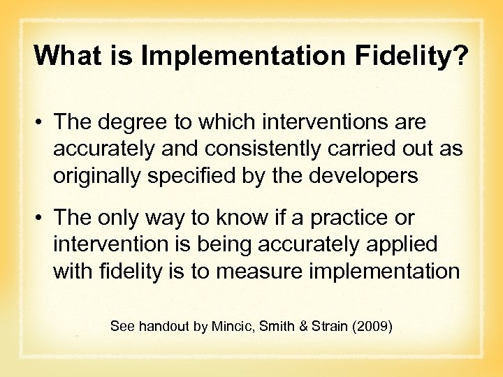 What is Implementation Fidelity? • The degree to which interventions are accurately and consistently