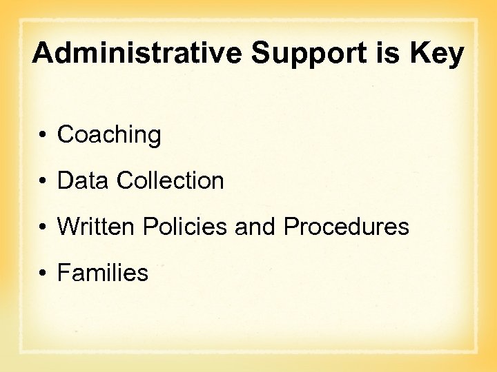 Administrative Support is Key • Coaching • Data Collection • Written Policies and Procedures