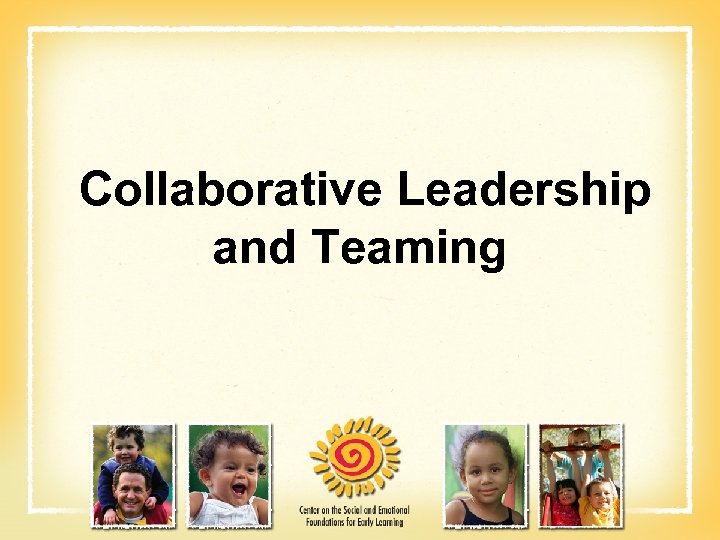 Collaborative Leadership and Teaming 