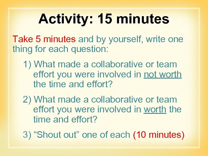 Activity: 15 minutes Take 5 minutes and by yourself, write one thing for each