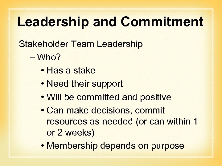 Leadership and Commitment Stakeholder Team Leadership – Who? • Has a stake • Need