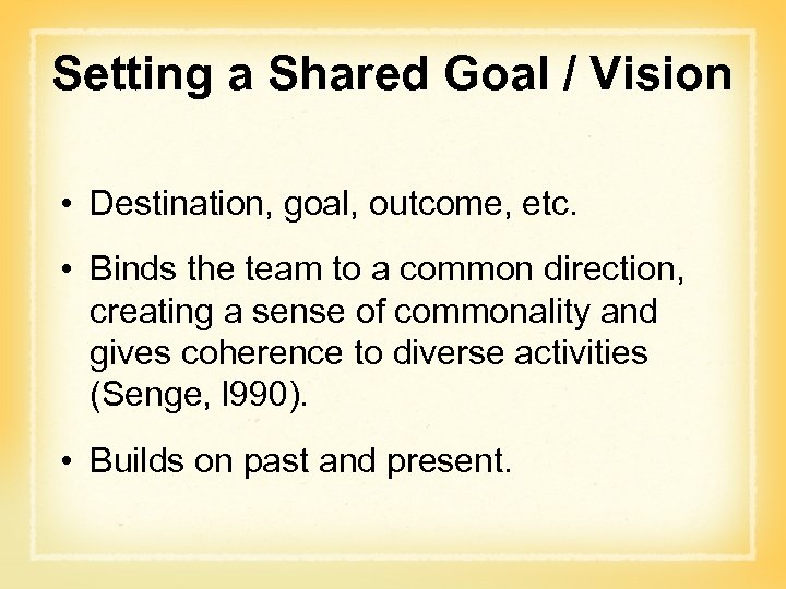 Setting a Shared Goal / Vision • Destination, goal, outcome, etc. • Binds the