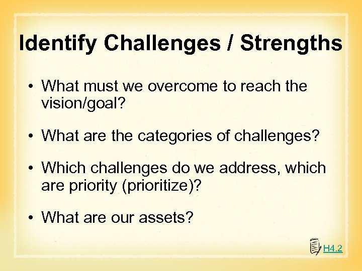 Identify Challenges / Strengths • What must we overcome to reach the vision/goal? •