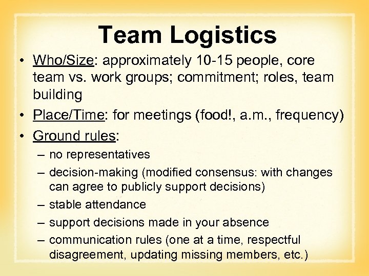 Team Logistics • Who/Size: approximately 10 -15 people, core team vs. work groups; commitment;