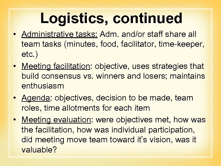 Logistics, continued • Administrative tasks: Adm. and/or staff share all team tasks (minutes, food,