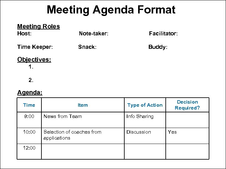 Meeting Agenda Format Meeting Roles Host: Note-taker: Facilitator: Time Keeper: Snack: Buddy: Objectives: 1.