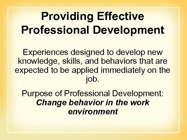 Providing Effective Professional Development Experiences designed to develop new knowledge, skills, and behaviors that