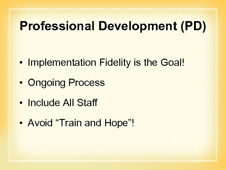 Professional Development (PD) • Implementation Fidelity is the Goal! • Ongoing Process • Include