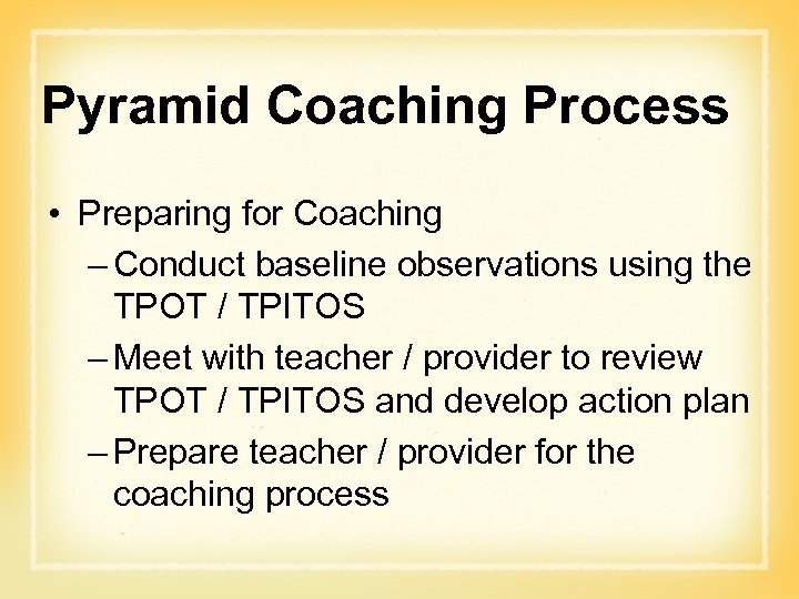 Pyramid Coaching Process • Preparing for Coaching – Conduct baseline observations using the TPOT