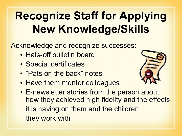 Recognize Staff for Applying New Knowledge/Skills Acknowledge and recognize successes: • Hats-off bulletin board