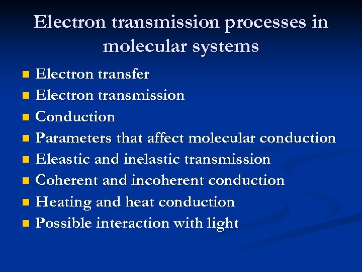 Electron transmission processes in molecular systems Electron transfer n Electron transmission n Conduction n