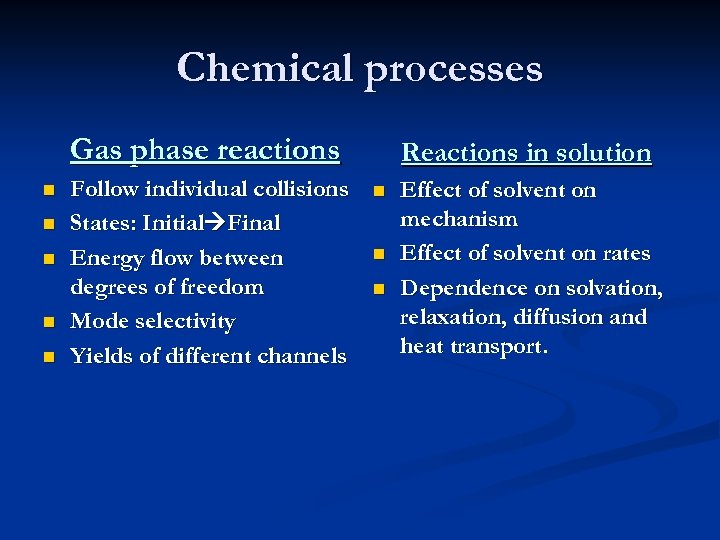 Chemical processes Gas phase reactions n n n Follow individual collisions States: Initial Final