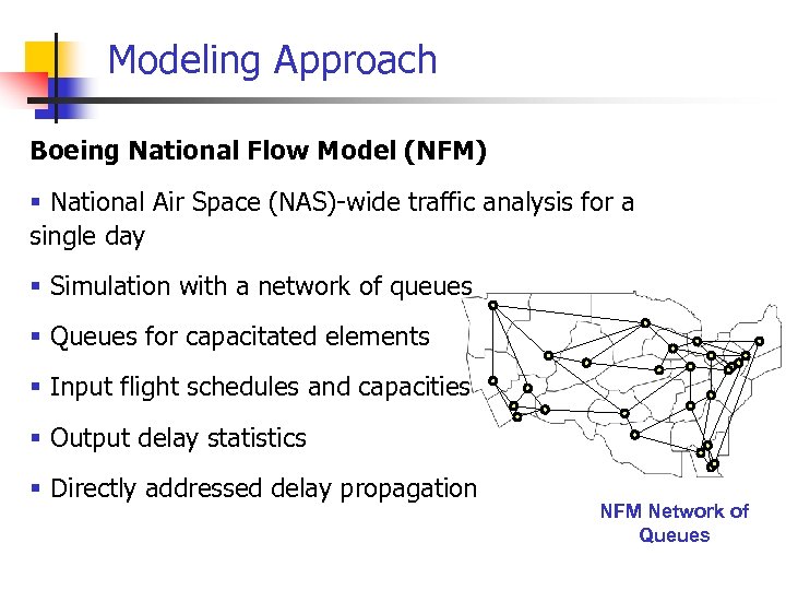 Modeling Approach Boeing National Flow Model (NFM) § National Air Space (NAS)-wide traffic analysis