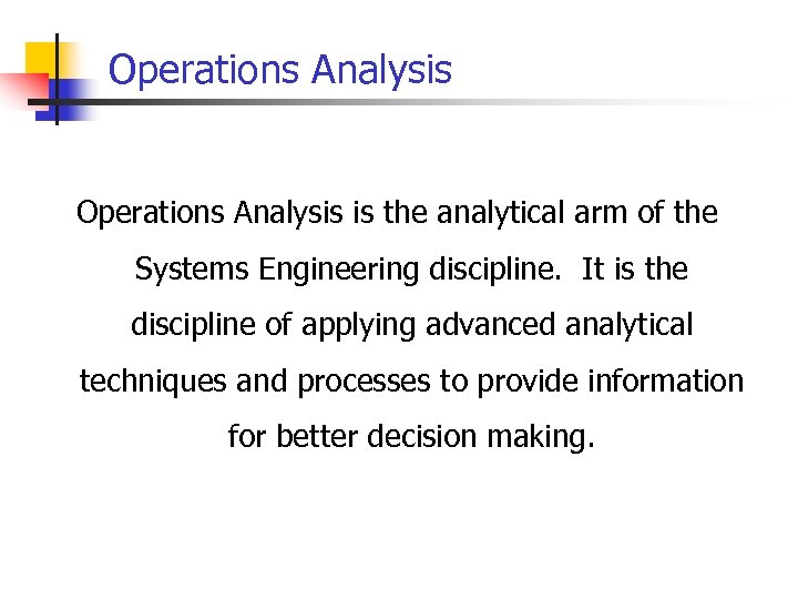 Operations Analysis is the analytical arm of the Systems Engineering discipline. It is the