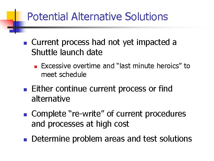 Potential Alternative Solutions n Current process had not yet impacted a Shuttle launch date