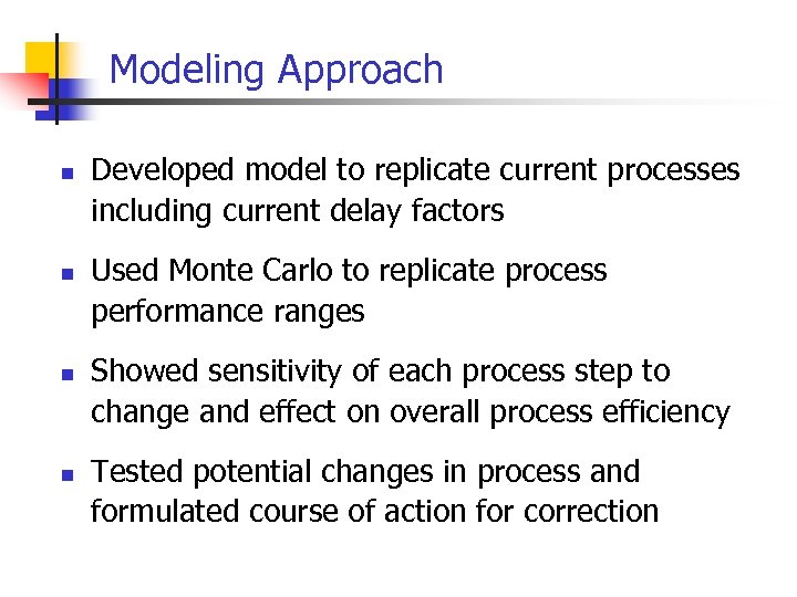 Modeling Approach n n Developed model to replicate current processes including current delay factors