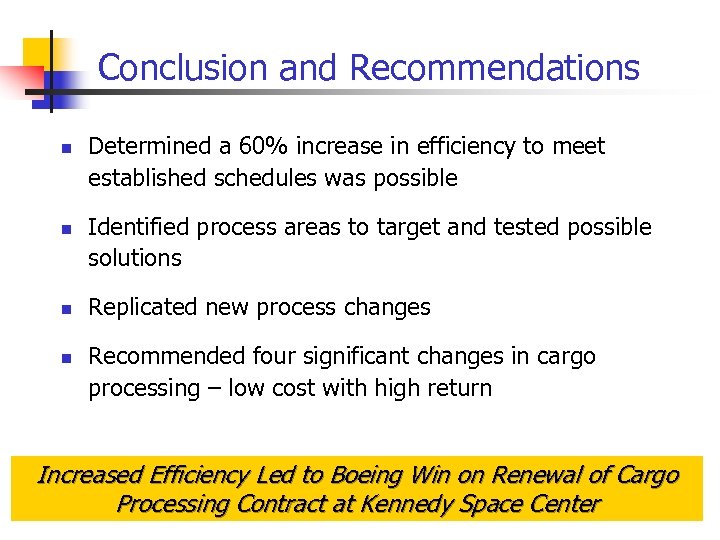 Conclusion and Recommendations n n Determined a 60% increase in efficiency to meet established