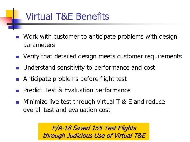 Virtual T&E Benefits n Work with customer to anticipate problems with design parameters n