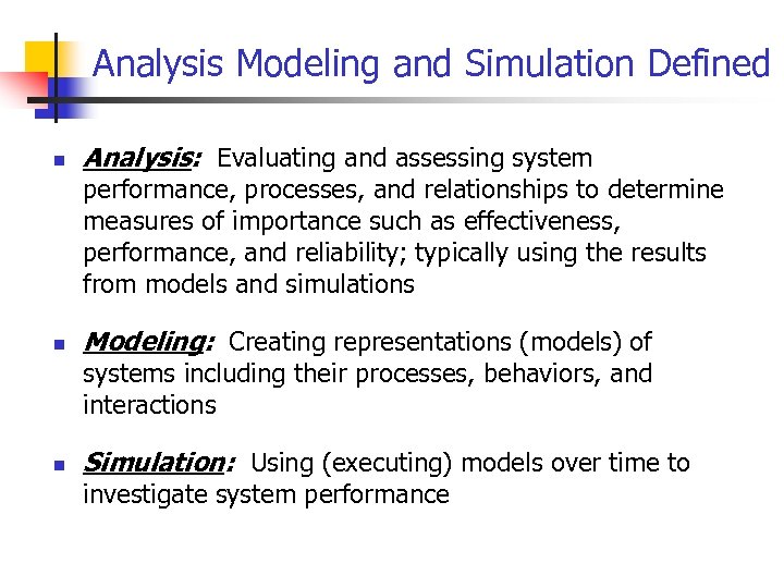 Analysis Modeling and Simulation Defined n Analysis: Evaluating and assessing system performance, processes, and