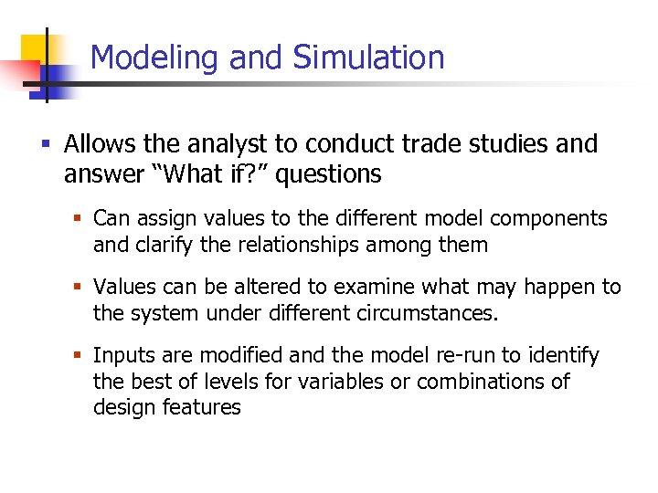 Modeling and Simulation § Allows the analyst to conduct trade studies and answer “What