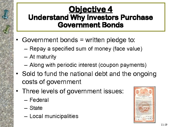 Objective 4 Understand Why Investors Purchase Government Bonds • Government bonds = written pledge
