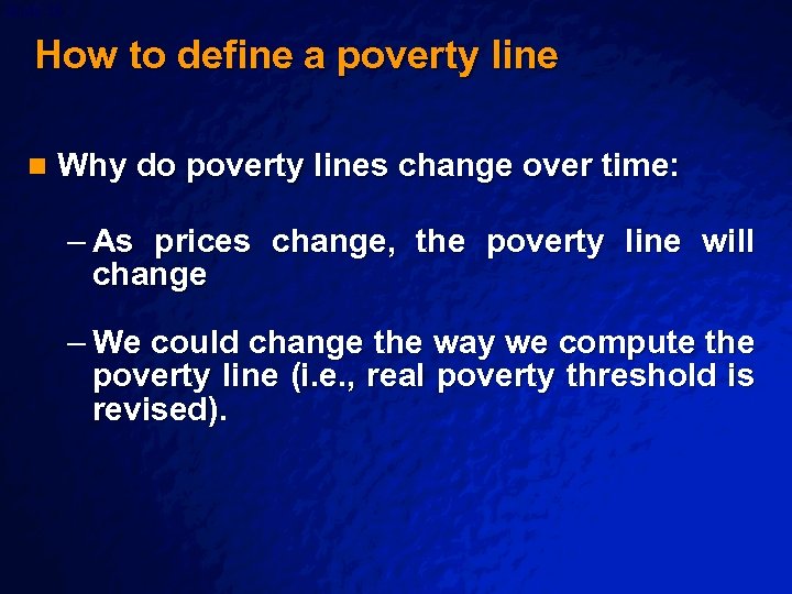 Slide 10 © 2003 By Default! How to define a poverty line n Why