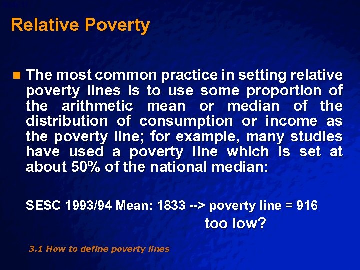 Slide 17 © 2003 By Default! Relative Poverty n The most common practice in