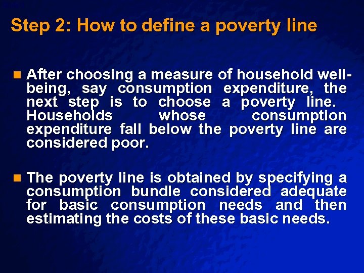 Slide 2 © 2003 By Default! Step 2: How to define a poverty line